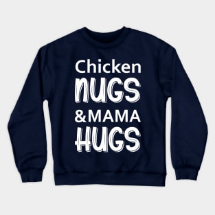 Chicken Nugs and Mama Hugs Crewneck Sweatshirt